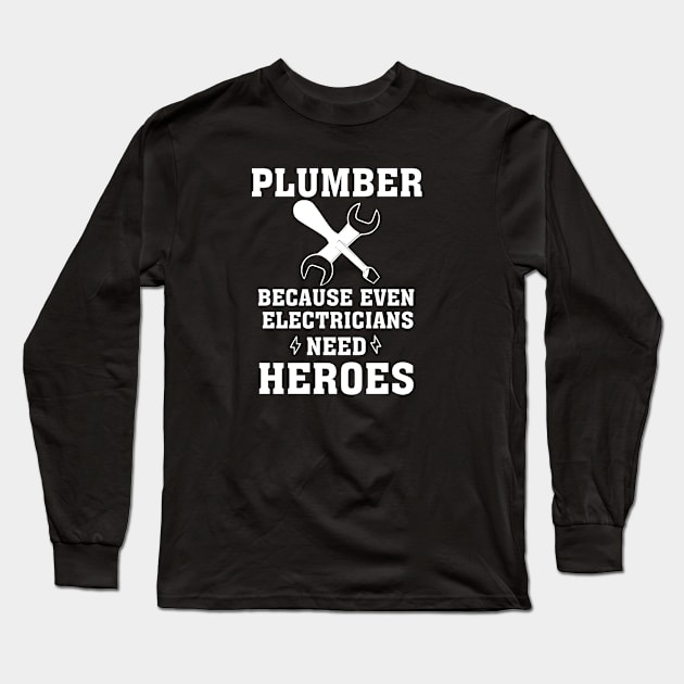 Plumber because even electricians need heroes, funny saying, gift idea, gift, plumber Long Sleeve T-Shirt by Rubystor